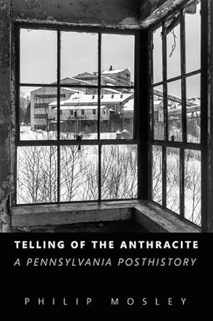 Seller image for Telling of the Anthracite: A Pennsylvania Posthistory by Mosley, Philip [Paperback ] for sale by booksXpress