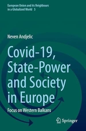 Bild des Verkufers fr Covid-19, State-Power and Society in Europe: Focus on Western Balkans (European Union and its Neighbours in a Globalized World, 5) by Andjelic, Neven [Paperback ] zum Verkauf von booksXpress