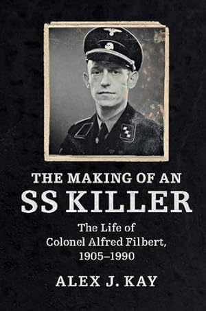 Image du vendeur pour The Making of an SS Killer: The Life of Colonel Alfred Filbert, 1905-1990 by Kay, Alex J. [Hardcover ] mis en vente par booksXpress