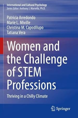 Imagen del vendedor de Women and the Challenge of STEM Professions: Thriving in a Chilly Climate (International and Cultural Psychology) by Arredondo, Patricia, Miville, Marie L., Capodilupo, Christina M., Vera, Tatiana [Paperback ] a la venta por booksXpress