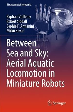 Immagine del venditore per Between Sea and Sky: Aerial Aquatic Locomotion in Miniature Robots (Biosystems & Biorobotics, 29) by Zufferey, Raphael, Siddall, Robert, Armanini, Sophie F., Kovac, Mirko [Paperback ] venduto da booksXpress