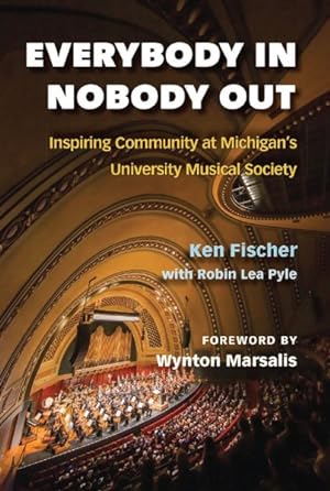 Bild des Verkufers fr Everybody In, Nobody Out : Inspiring Community at Michigan's University Musical Society zum Verkauf von GreatBookPricesUK