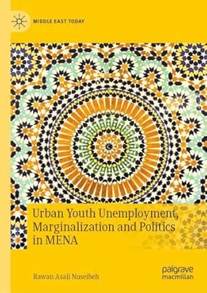 Image du vendeur pour Urban Youth Unemployment, Marginalization and Politics in MENA (Middle East Today) by Nuseibeh, Rawan Asali [Hardcover ] mis en vente par booksXpress