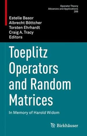 Seller image for Toeplitz Operators and Random Matrices: In Memory of Harold Widom (Operator Theory: Advances and Applications, 289) [Hardcover ] for sale by booksXpress