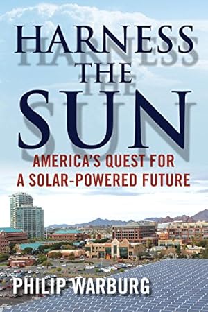 Immagine del venditore per Harness the Sun: America's Quest for a Solar-Powered Future by Warburg, Philip [Paperback ] venduto da booksXpress