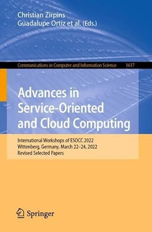 Seller image for Advances in Service-Oriented and Cloud Computing: International Workshops of ESOCC 2022, Wittenberg, Germany, March 22â"24, 2022, Revised Selected . in Computer and Information Science, 1617) [Paperback ] for sale by booksXpress
