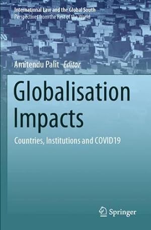 Seller image for Globalisation Impacts: Countries, Institutions and COVID19 (International Law and the Global South) [Paperback ] for sale by booksXpress