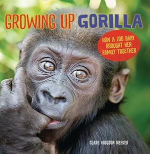 Seller image for Growing Up Gorilla: How a Zoo Baby Brought Her Family Together by Meeker, Clare Hodgson [Paperback ] for sale by booksXpress