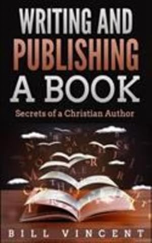 Seller image for Writing and Publishing a Book: Secrets of a Christian Author by Vincent, Bill [Paperback ] for sale by booksXpress