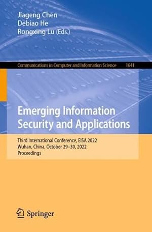 Imagen del vendedor de Emerging Information Security and Applications: Third International Conference, EISA 2022, Wuhan, China, October 29â  30, 2022, Proceedings (Communications in Computer and Information Science, 1641) [Paperback ] a la venta por booksXpress