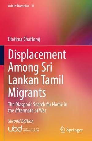 Bild des Verkufers fr Displacement Among Sri Lankan Tamil Migrants: The Diasporic Search for Home in the Aftermath of War (Asia in Transition, 11) by Chattoraj, Diotima [Paperback ] zum Verkauf von booksXpress