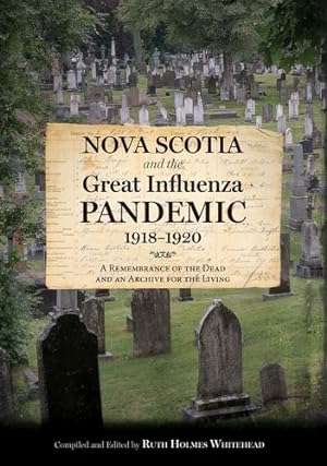 Seller image for Nova Scotia and the Great Influenza Pandemic, 1918-1920: A Remembrance of the Dead and an Archive for the Living by Whitehead, Ruth Holmes [Paperback ] for sale by booksXpress