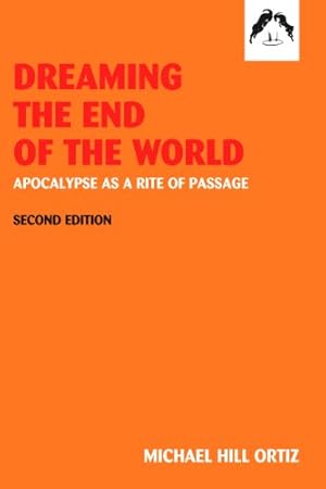 Immagine del venditore per Dreaming the End of the World: Apocalypse as a Rite of Passage by Michael Ortiz Hill [Paperback ] venduto da booksXpress