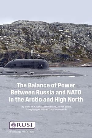 Seller image for The Balance of Power Between Russia and NATO in the Arctic and High North by Kausha, Sidharth, Byrne, James, Byrne, Joseph, Pilli, Giangiuseppe, Somerville, Gary [Paperback ] for sale by booksXpress