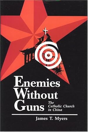 Bild des Verkufers fr Enemies Without Guns: The Catholic Church in the People's Republic of China by Myers, James [Hardcover ] zum Verkauf von booksXpress
