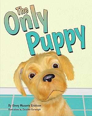 Image du vendeur pour The Only Puppy by Erickson, Ginny Musante, Cartwright, Chris [Hardcover ] mis en vente par booksXpress