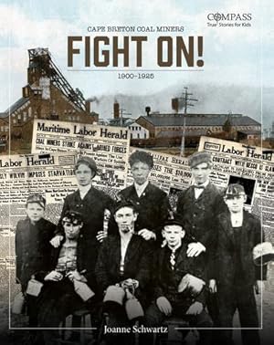 Bild des Verkufers fr Fight On!: Cape Breton Coal Miners,1900-1925 (Compass: True Stories for Kids) by Schwartz, Joanne [Paperback ] zum Verkauf von booksXpress