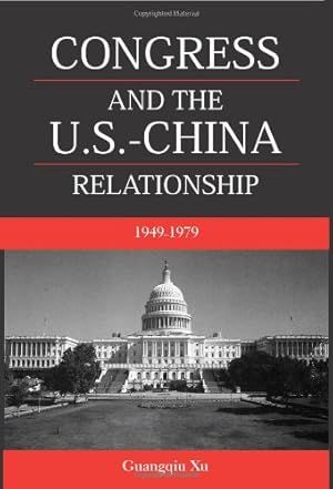 Bild des Verkufers fr Congress and the U.S.-China Relationship 1949-1979 (International, Political, & Economic History) [Hardcover ] zum Verkauf von booksXpress