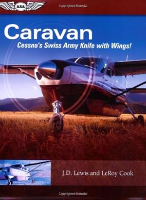 Seller image for Caravan: Cessna's Swiss Army Knife with Wings! by Cook, LeRoy, Lewis, J.D. [Paperback ] for sale by booksXpress