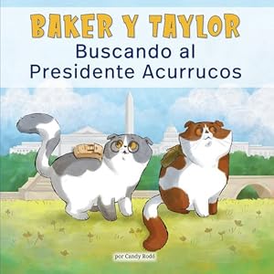 Seller image for Baker Y Taylor: Buscando al Presidente Acurrucos (Baker and Taylor: Searching for President Snuggles) (Baker Y Taylor, 2) (Spanish Edition) by Rod ³, Candy [Hardcover ] for sale by booksXpress