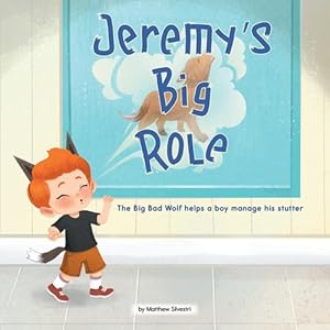 Immagine del venditore per Jeremy's Big Role: The Big Bad Wolf Helps a Boy Manage His Stutter (Celebrating Mr. Garcia's Class) by Silvestri, Matthew [Library Binding ] venduto da booksXpress