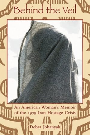 Bild des Verkufers fr Behind the Veil: An American Woman's Memoir of the 1979 Iran Hostage Crisis (International, Political, & Economic History) [Hardcover ] zum Verkauf von booksXpress