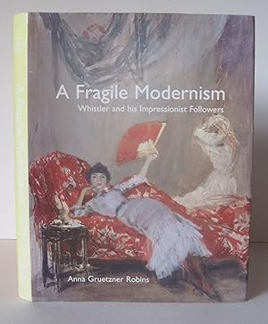 Immagine del venditore per A Fragile Modernism: Whistler and His Impressionist Followers. venduto da David Strauss