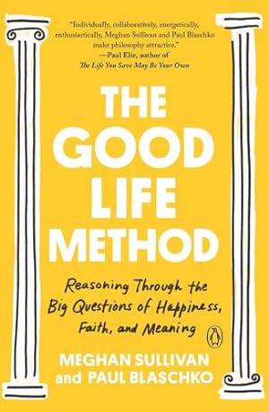 Seller image for The Good Life Method: Reasoning Through the Big Questions of Happiness, Faith, and Meaning by Sullivan, Meghan, Blaschko, Paul [Paperback ] for sale by booksXpress