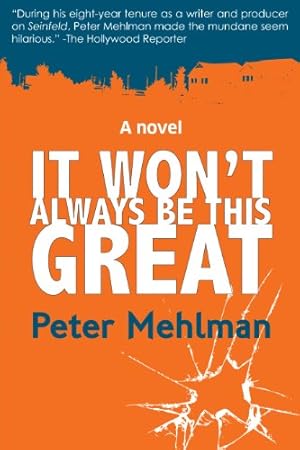 Bild des Verkufers fr It Won't Always Be This Great by Peter Mehlman [Hardcover ] zum Verkauf von booksXpress