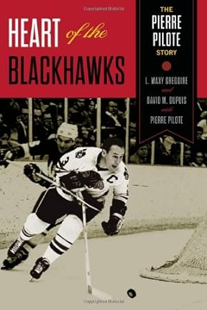 Bild des Verkufers fr Heart of the Blackhawks: The Pierre Pilote Story [Hardcover ] zum Verkauf von booksXpress