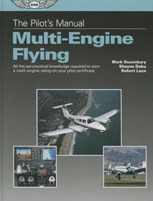Seller image for The Pilot's Manual: Multi-Engine Flying: All the aeronautical knowledge required to earn a multi-engine rating on your pilot certificate (The Pilot's Manual Series) by Dusenbury, Mark, Daku, Shayne, Laux, Robert [Hardcover ] for sale by booksXpress
