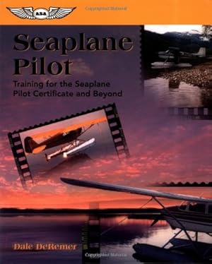 Seller image for Seaplane Pilot: Training for the Seaplane Pilot Certificate and Beyond (Focus Series) by De Remer Ph.D, Dale [Paperback ] for sale by booksXpress