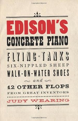 Seller image for Edison's Concrete Piano: Flying Tanks, Six-Nippled Sheep, Walk-On-Water Shoes, and 12 Other Flops from Great Inventors [Soft Cover ] for sale by booksXpress