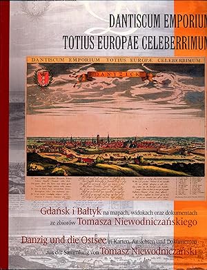 Bild des Verkufers fr Dantiscum Emporium Totius Europae Celeberrimum Gdansk i Baltyk na mapach, widokach oraz dokumentach ze zbiorow Tomasza Niewodniczanskiego (Bitburg, Niemcy) / Katalog Wystawy - Ratusz Glownego Miasta Gdanska, Pazdiernik 2004 - Styczen 2005 zum Verkauf von avelibro OHG