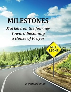 Imagen del vendedor de Milestones: Markers on the Journey Toward Becoming a House of Prayer by P. Douglas Small [Paperback ] a la venta por booksXpress