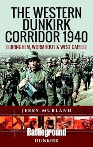 Seller image for The Western Dunkirk Corridor 1940: Ledringhem, Wormhout and West Capelle (Battleground Dunkirk) by Murland, Jerry [Paperback ] for sale by booksXpress