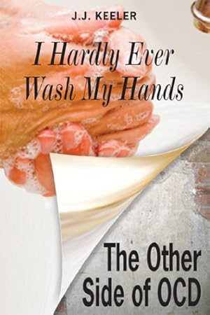 Seller image for I Hardly Ever Wash My Hands: The Other Side of OCD by Keeler, J.J. [Paperback ] for sale by booksXpress