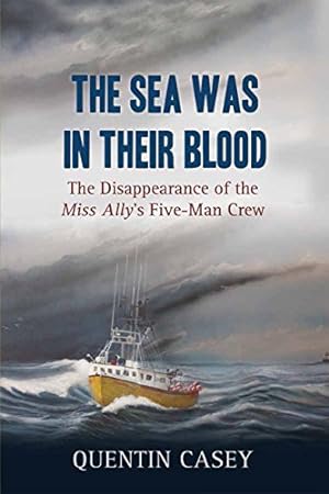 Seller image for The Sea Was in Their Blood: The Disappearance of the Miss Ally's Five-Man Crew [Soft Cover ] for sale by booksXpress