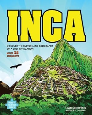 Seller image for Inca: DISCOVER THE CULTURE AND GEOGRAPHY OF A LOST CIVILIZATION WITH 25 PROJECTS (Build It Yourself) by Kovacs, Lawrence [Hardcover ] for sale by booksXpress