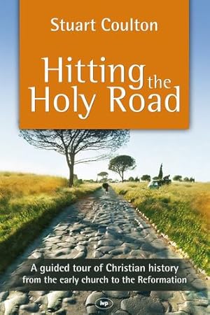 Seller image for Hitting the Holy Road: A Guided Tour of Christian History from the Early Church to the Reformation by Coulton, Stuart [Paperback ] for sale by booksXpress