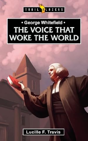 Imagen del vendedor de George Whitefield: Voice That Woke the World (Trail Blazers) by Travis, Lucille [Paperback ] a la venta por booksXpress