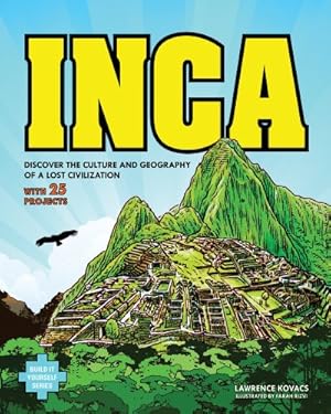Seller image for Inca: DISCOVER THE CULTURE AND GEOGRAPHY OF A LOST CIVILIZATION WITH 25 PROJECTS (Build It Yourself) by Kovacs, Lawrence [Paperback ] for sale by booksXpress