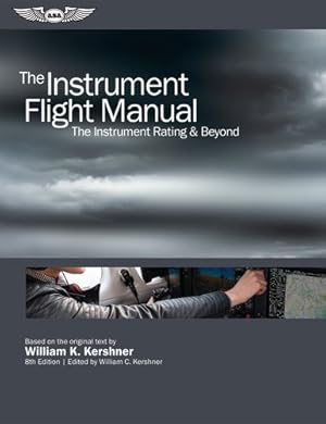 Seller image for The Instrument Flight Manual: The Instrument Rating & Beyond (Kershner Flight Manual series) by Kershner, William K. [Paperback ] for sale by booksXpress