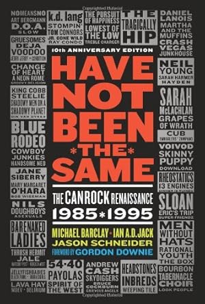 Imagen del vendedor de Have Not Been the Same: The Canrock Renaissance 1985-1995 by Jack, Ian A D, Barclay, Michael, Schneider, Jason [Paperback ] a la venta por booksXpress