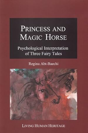 Image du vendeur pour Princess and Magic Horse: Psychological Interpretation of Three Fairy Tales by Regina Abt-Baechi [Hardcover ] mis en vente par booksXpress