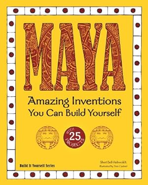 Immagine del venditore per Maya: Amazing Inventions You Can Build Yourself (Build It Yourself) by Bell-Rehwoldt, Sheri [Hardcover ] venduto da booksXpress