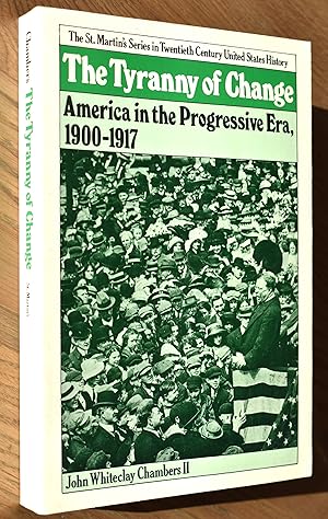 Seller image for THE TYRANNY OF CHANGE: America In The Progressive Era, 1900-1917 for sale by Dodman Books