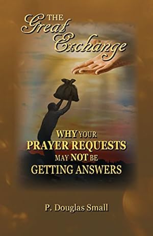Imagen del vendedor de The Great Exchange: Why Your Prayer Requested May Not Be Getting Answers by Small, P. Douglas [Spiral-bound ] a la venta por booksXpress