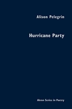 Bild des Verkufers fr Hurricane Party (Akron Series in Poetry) by Pelegrin, Alison [Hardcover ] zum Verkauf von booksXpress
