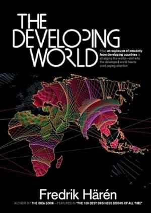 Imagen del vendedor de The Developing World: How an Explosion of Creativity in the Developing World Is Changing the World, and Why the Developed World Has to Start Paying Attention. [Soft Cover ] a la venta por booksXpress